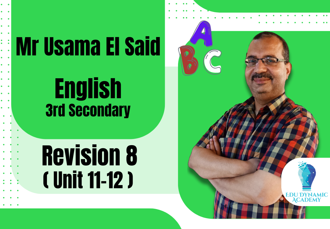 Mr. Usama El Said | 3rd Secondary | Revision 8 ( Unit 11-12 )